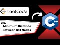 783. Minimum Distance Between BST Nodes || Leetcode || C++ || TechCoder A.V