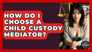 How Do I Choose A Child Custody Mediator? - Get Divorce Answers