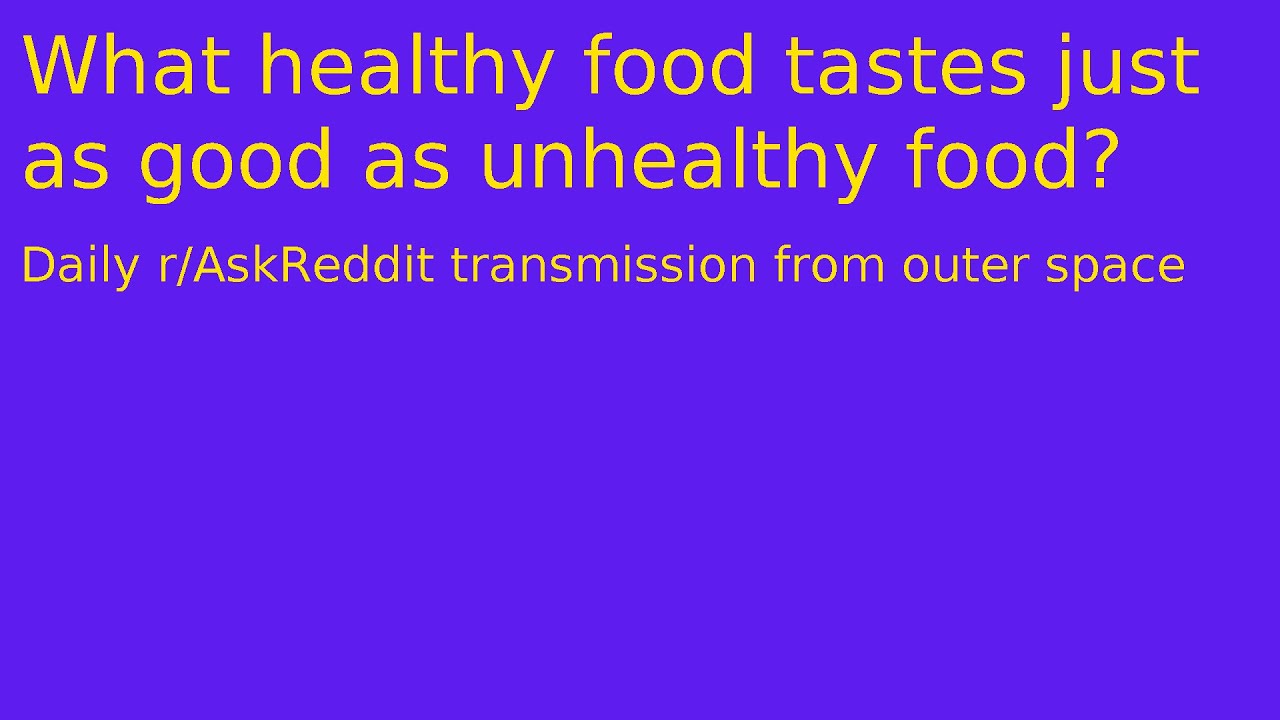 What healthy food tastes just as good as unhealthy food? Top of r