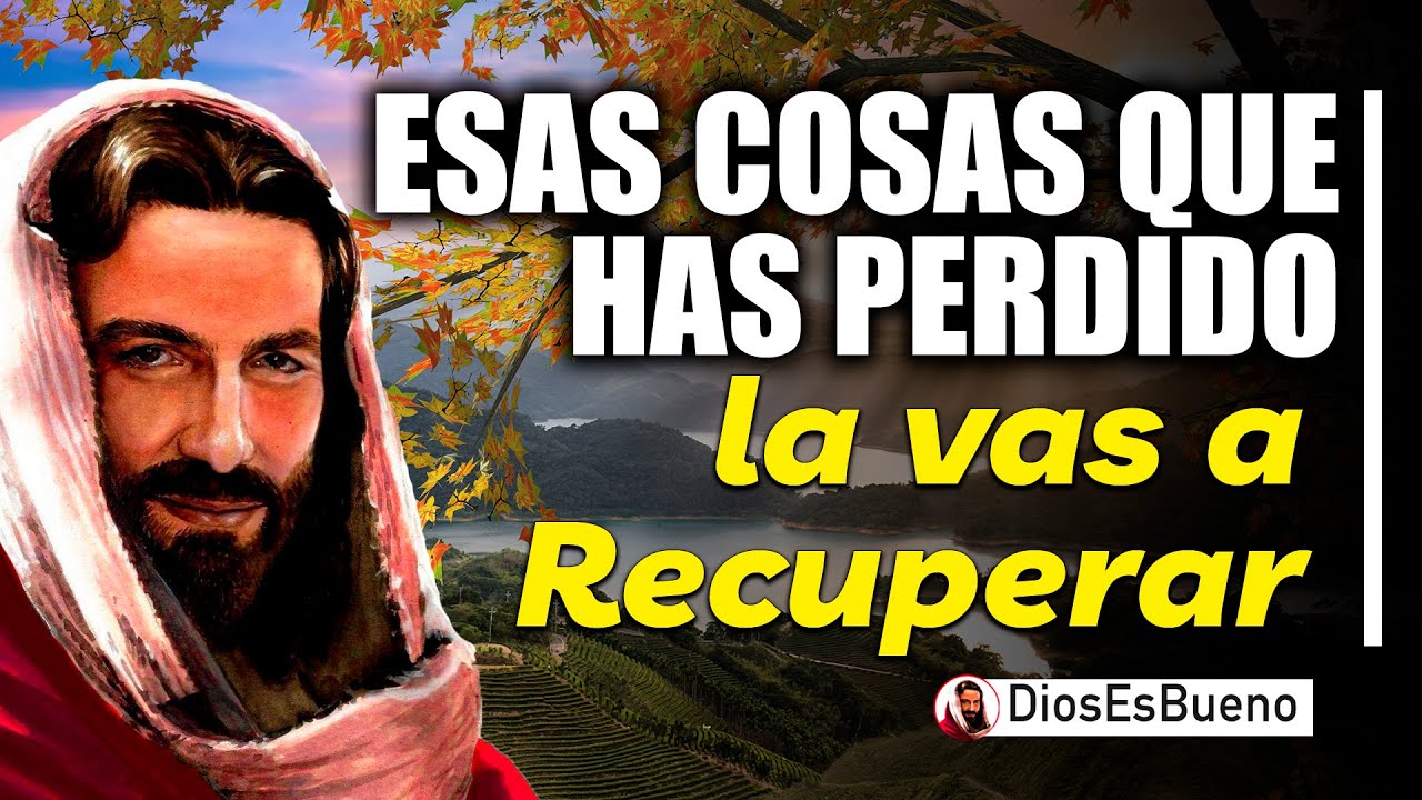 Dios te Dice Hoy: Esas cosas que has perdido la vas a Recuperar, Yo Soy ...