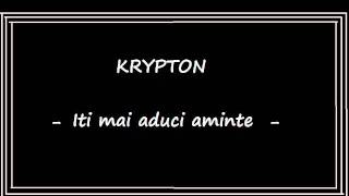 Video thumbnail of "Krypton - Iti mai aduci aminte"