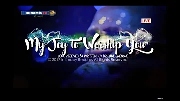 My Joy To Worship You [SONG] Dr Pastor Paul Enenche