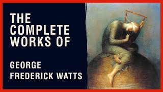 The Complete Works of George Frederick Watts