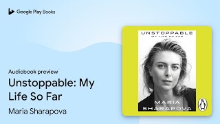 Unstoppable: My Life So Far by Maria Sharapova · Audiobook preview
