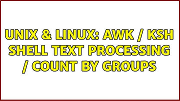 Unix & Linux: AWK / KSH Shell Text Processing / Count By Groups (3 Solutions!!)
