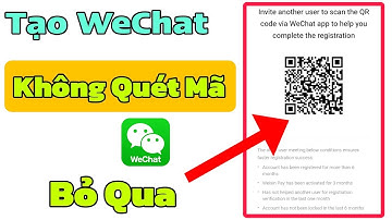Cách Đăng Ký WeChat Không Quét Mã QR Mà Ít Người Biết ! Thử Ngay !