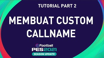 Cara Membuat Custom Callname PES 2021  | Part 2