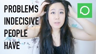 Problems Indecisive People Have