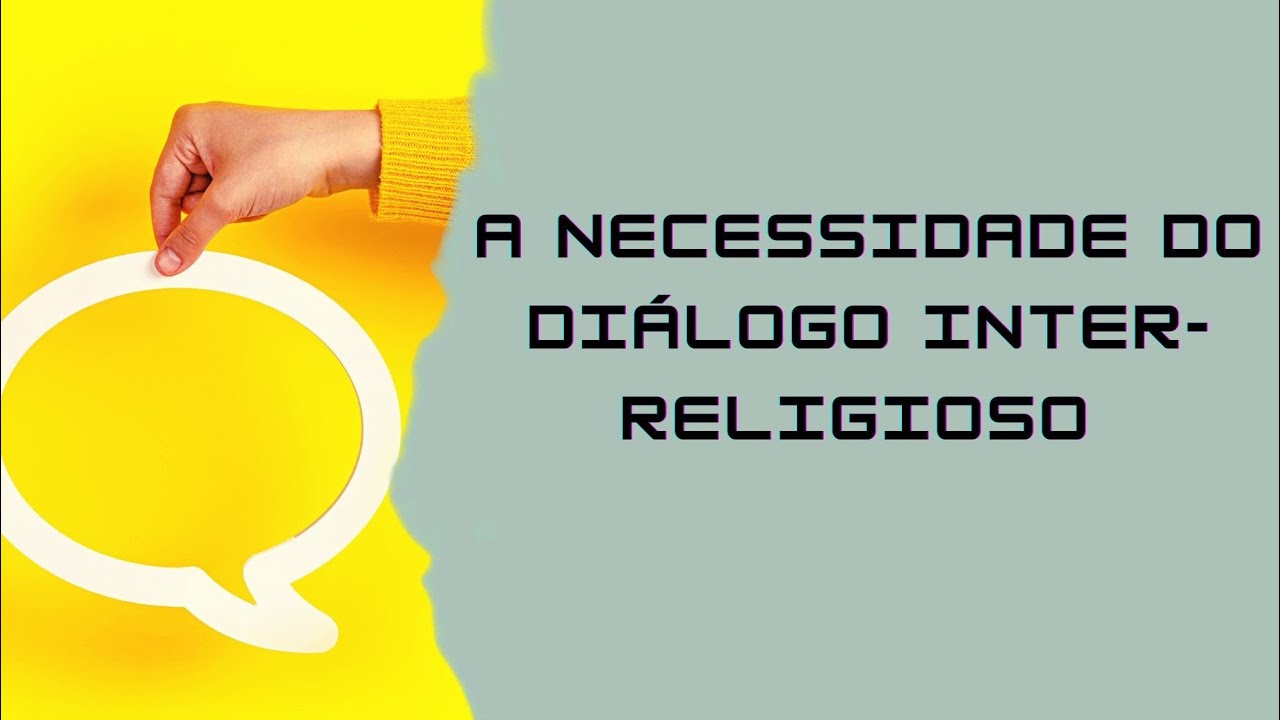 A NECESSIDADE DO DIÁLOGO INTER-RELIGIOSO