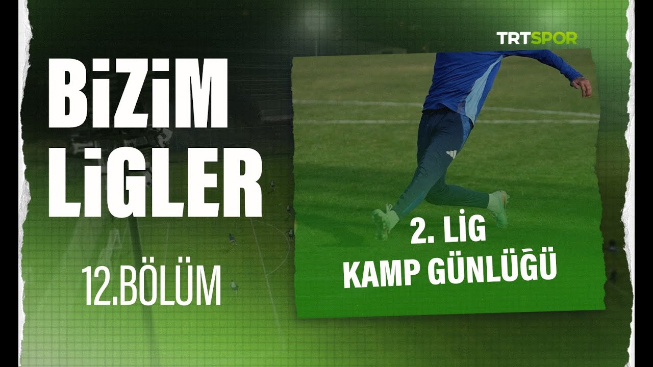 Bizim Ligler l 12. Bölüm l 2. Lig Kamp Günlüğü