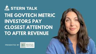 The GovTech Metric Investors Pay Closest Attention To After Revenue I Stern Talk