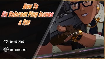 How To Fix Valorant Ping Issues & FPS Drop | Best Valorant Settings | Quick Valorant Guide