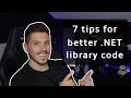 7 tips for writing better library code in .NET