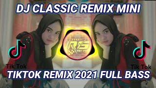 DJ CLASSIC REMIX MINI TIKTOK AKPER ID | REMIX 2021 FULL BASS