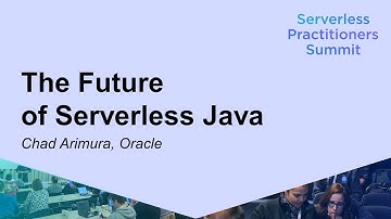 The Future of Serverless Java - Chad Arimura, OracleSDCC