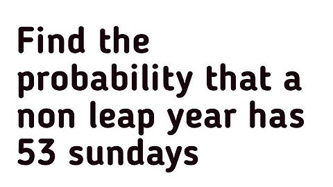 Find the probability that a non leap year has 53 sundays #class10