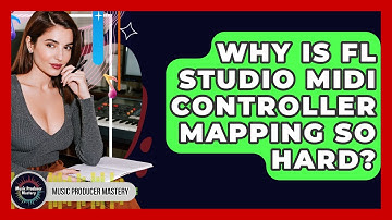 Why Is FL Studio MIDI Controller Mapping So Hard? - Music Producer Mastery