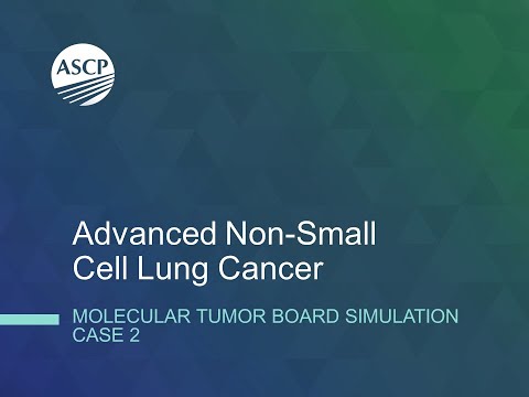 Advanced NSCLC Molecular Tumor Board Simulation Case 2