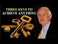 Jim rohn  three keys to achieve anything in life  jim rohn motivation