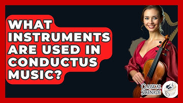 What Instruments Are Used In Conductus Music? - Classical Serenade