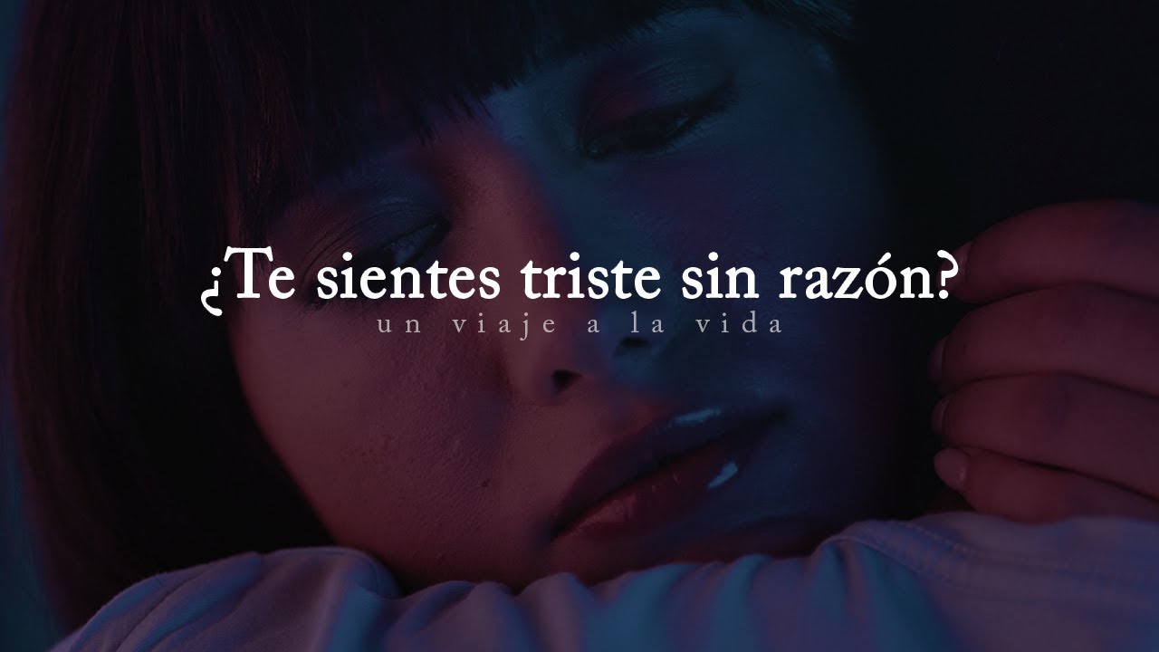 Reflexión | ¿Te sientes triste sin razón alguna? Escucha este video