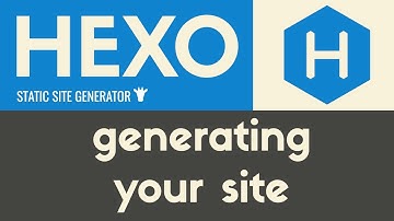 Generating Your Site | Hexo - Static Site Generator | Tutorial 20