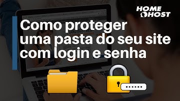 Como proteger uma pasta do seu site com login e senha - HomeHost