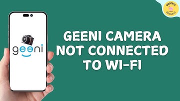 How to Fix Geeni Camera Not Connected to Wi-Fi?