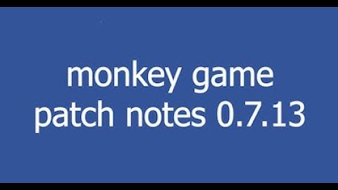monkey game patch notes 0.17.3