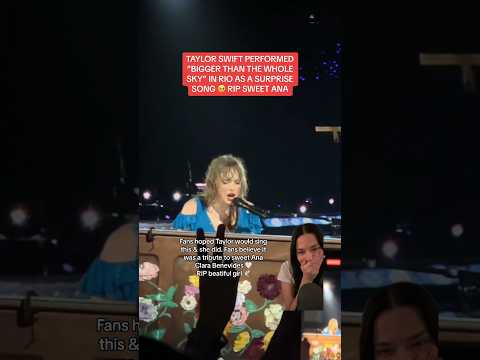 Taylor Swift Sings “Bigger Than The Whole Sky” In Rio Believed To Be A Tribute To Ana Benevides 🕊️