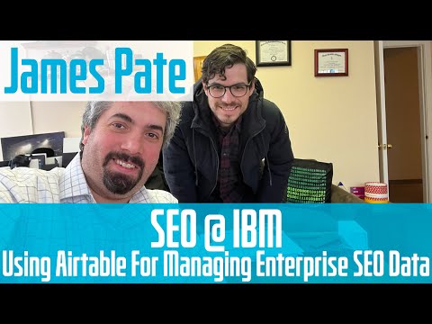 James Pate On SEO At IBM &amp; Using Airtable For Managing Enterprise SEO Data - Vlog 174 - YouTube