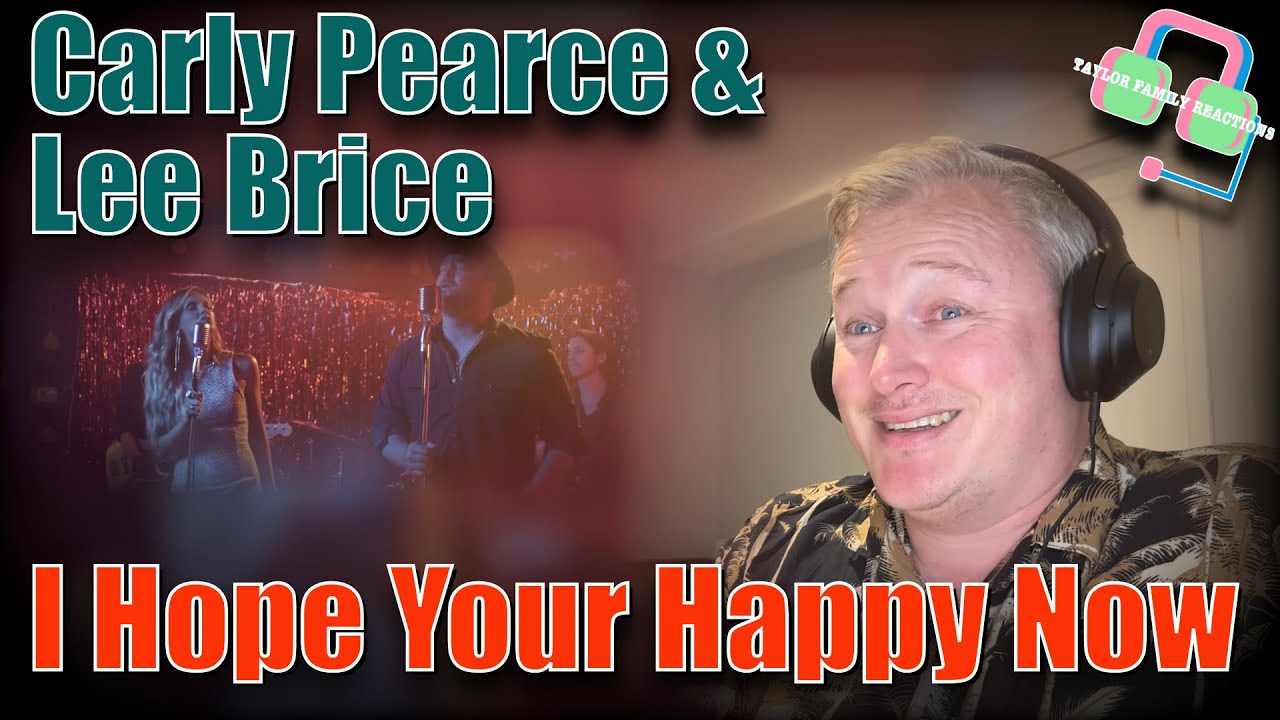 First Time Hearing CARLY PEARCE & LEE BRICE “I Hope Your Happy Now” | Taylor Family Reactions