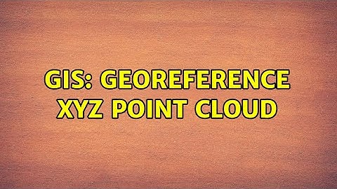 GIS: GeoReference XYZ point cloud