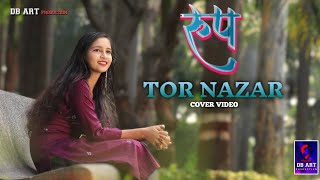 ROOP || TOR NAZAR COVER VIDEO ||  तोर नज़र || DB ART PRODUCTION || NEW CG SONG