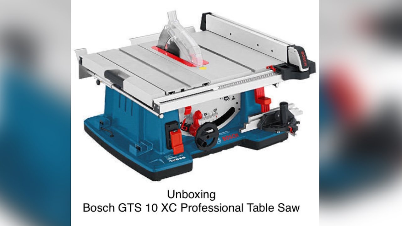 Unboxing Bosch Gts 10 Xc Professional Table Saw Youtube
