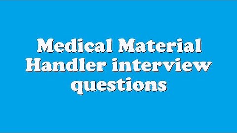 Medical Material Handler interview questions