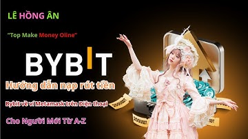 Bybit 2a l Hướng dẫn nạp rút tiền từ Bybit về ví Metamask cho NGƯỜI MỚI 2025 A-Z l LÊ HỒNG ÂN