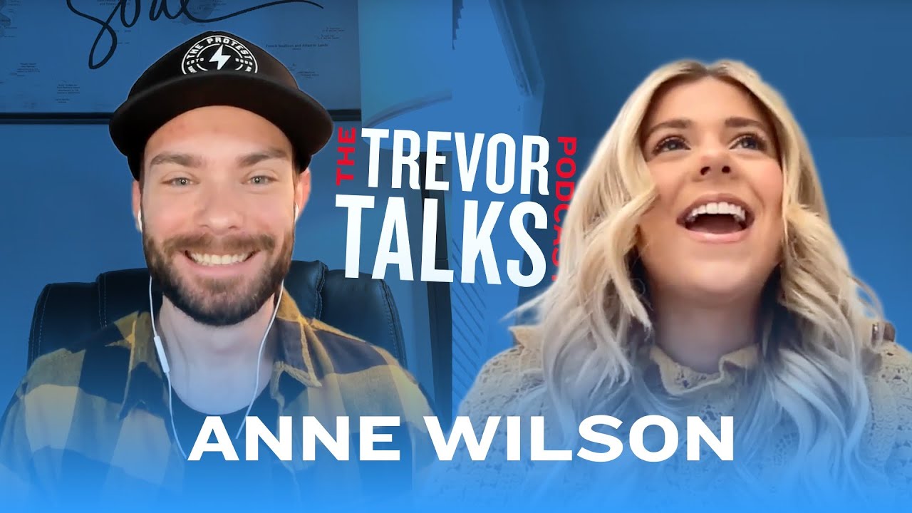 Anne Wilson || Trevor Talks Podcast with Trevor Tyson