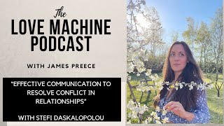 Effective Communication To Resolve Conflict In Relationships | Love Machine with James Preece