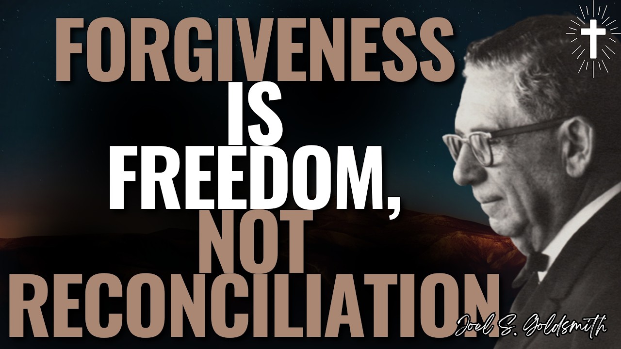 JOEL S.GOLDSMITH REVEALS THE TRUTH ABOUT FORGIVENESS: WHY RECONCILIATION IS NOT REQUIRED