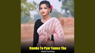 Hamko To Pyar Sirf Tumse Tha