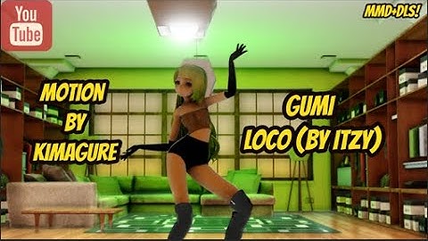 【MMD+DLS!】GUMI - LOCO (by ITZY) (Motion by Kimagure)