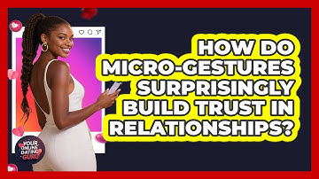 How Do Micro-gestures Surprisingly Build Trust In Relationships? - Your Online Dating Guru