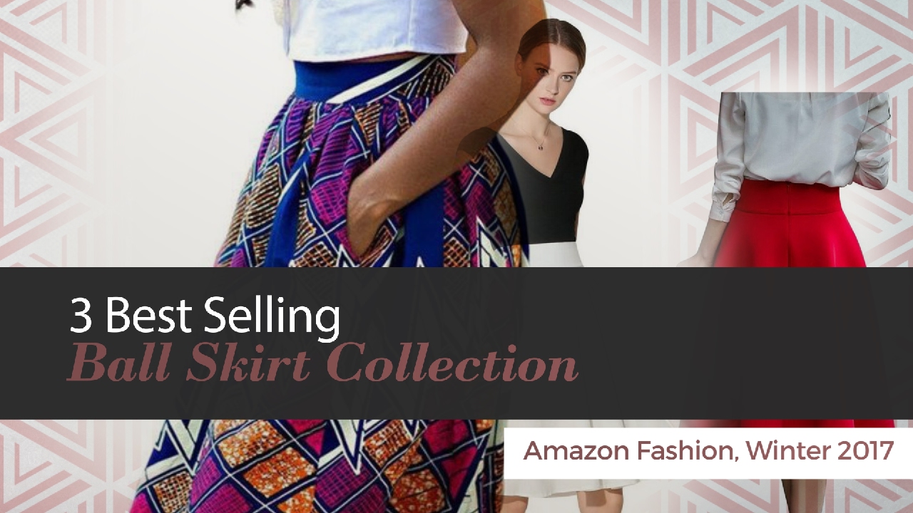 3 Best Selling Ball Skirt Collection Amazon Fashion, Winter 2017