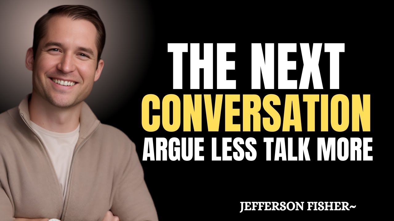 The Next Conversation Argue Less Talk More | Jefferson Fisher Motivation