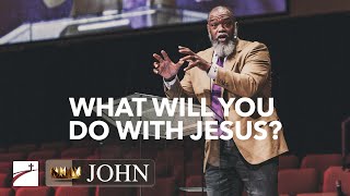 Dr. Voddie Baucham  What will you do with Jesus?  John 11:4557