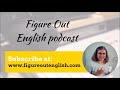 00 &#39;Figure Out English&#39; podcast Introduction
