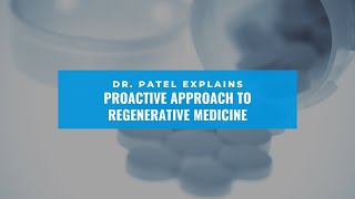 Dr. Patel Explains Proactive Approach to Regenerative Medicine