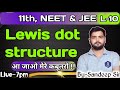 L-10 ||  Chap-4 || Lewis dot structure || Class-11 || NEET &amp; JEE