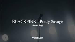 BLACKPINK - Pretty Savage (Acapella/Vocals Only)